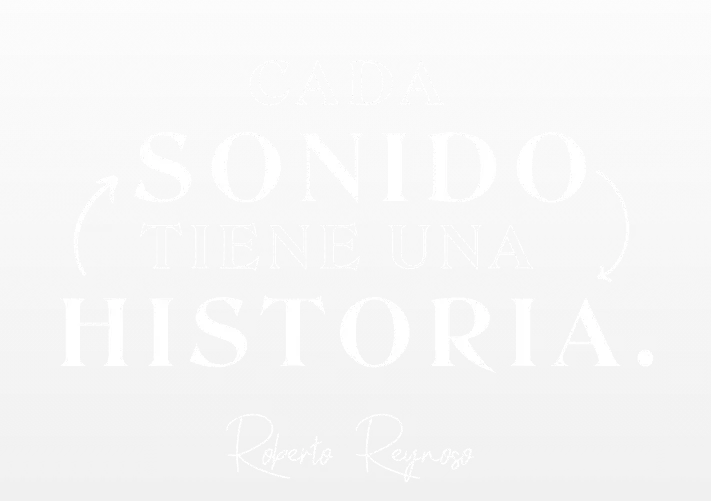 www.robertoreynoso.com.mx-cada-sonido-tiene-una-historia-cada-historia-tiene-un-sonido